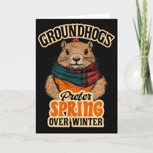Groundhogs Prefer Spring Over Winter Groundhog Day Card