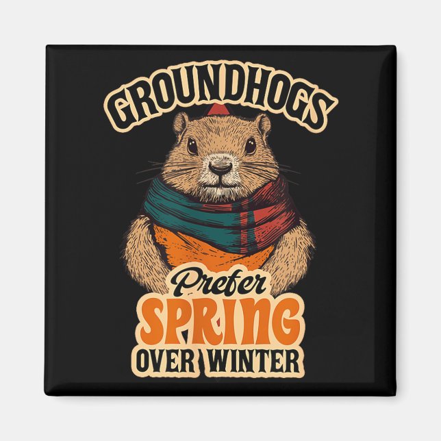 Groundhogs Prefer Spring Over Winter Groundhog Day Magnet (Front)