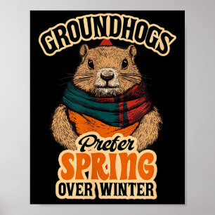 Groundhogs Prefer Spring Over Winter Groundhog Day Poster