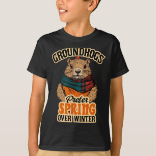 Groundhogs Prefer Spring Over Winter Groundhog Day T-Shirt