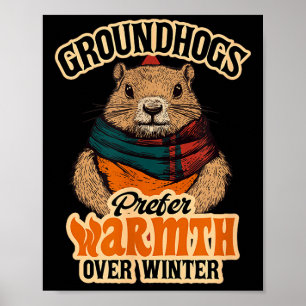 Groundhogs Prefer Warmth Over Winter Cozy February Poster