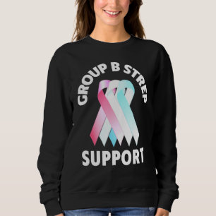 Group B Strep Suppor Group B Strep Awareness Mon Sweatshirt
