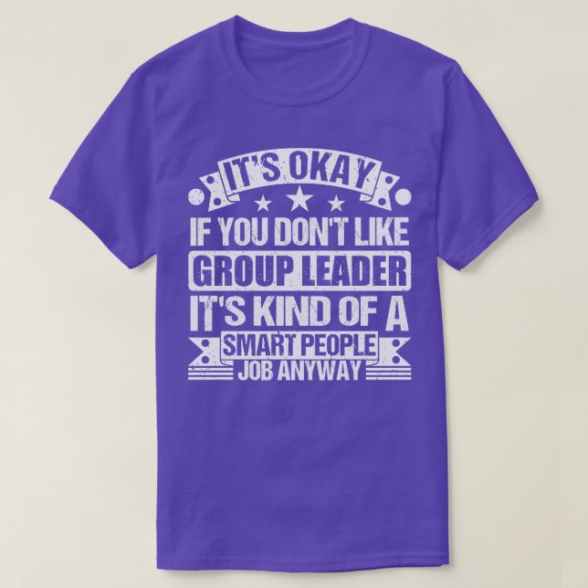Group Leader lover Its Okay If You Dont Like Group T-Shirt (Design Front)