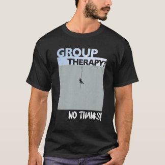 Group Therapy? No Thanks. Rope Access Technician  T-Shirt