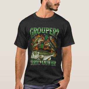 Grouper I Hardly Know Her Funny Fishing Meme Bootl T-Shirt
