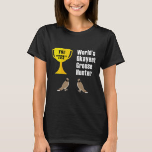Grouse Hunting Gift - Funny Okayest Hunter  T-Shirt