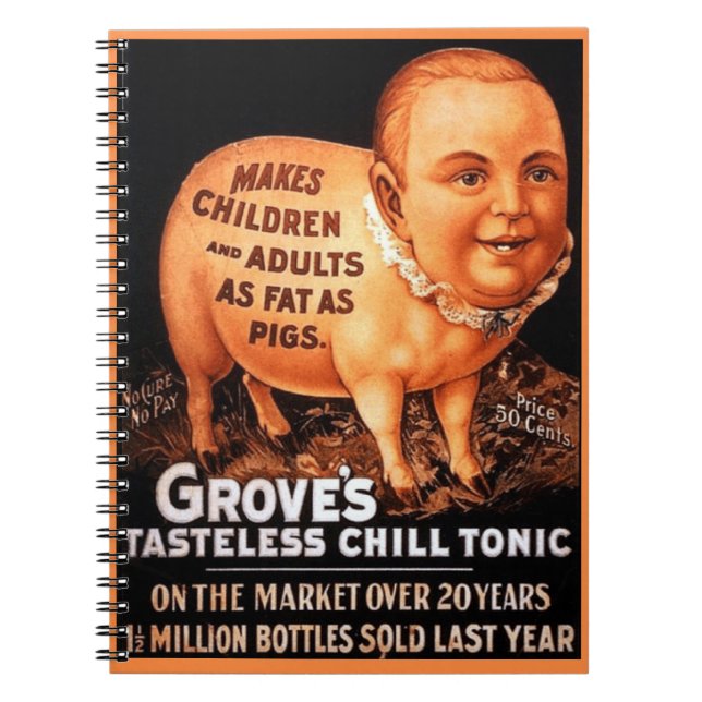 Groves Tonic makes children and adults fat as pigs Spiral Notebook (Front)