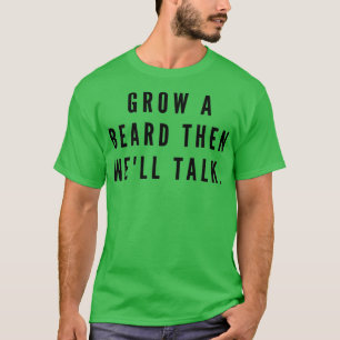 Grow A Bear Then Well Talk T-Shirt