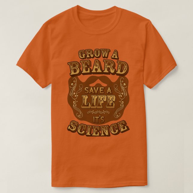 Grow A Beard Save A Life Its Science T-Shirt (Design Front)