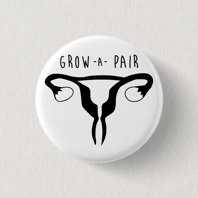 Grow a Pair - Feminist Button (Front)