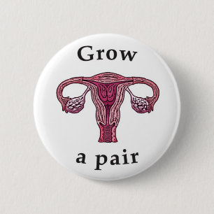 Grow a Pair (of ovaries) Button