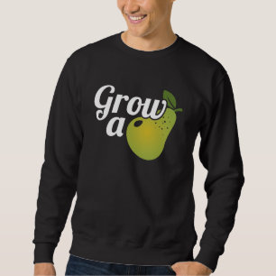 Grow A Pear Sweatshirt