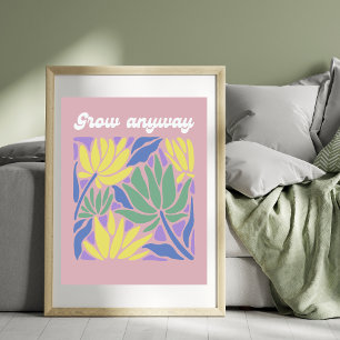 Grow Anyway Inspirational Flower Art Print