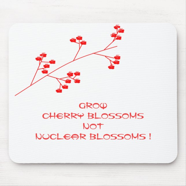 GROW CHERRY BLOSSOMS NOT NUCLEAR BLOSSOMS ! MOUSE PAD (Front)