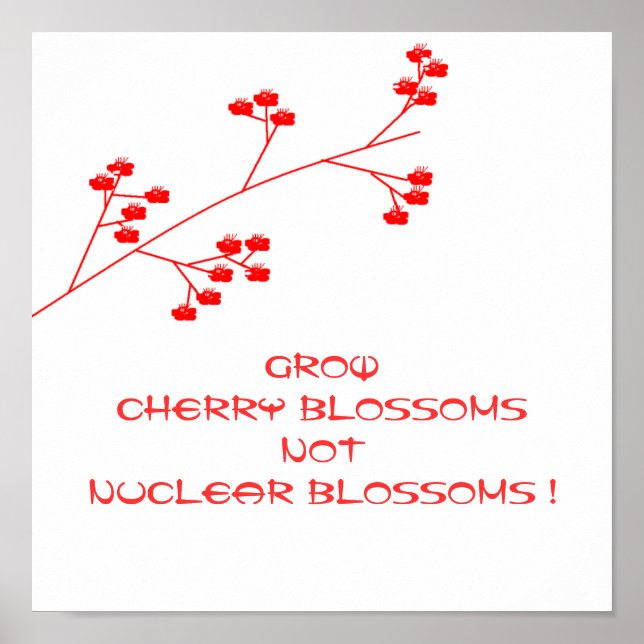 GROW CHERRY BLOSSOMS NOT NUCLEAR BLOSSOMS ! POSTER (Front)