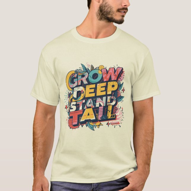 Grow Deep, Stand Tall T-Shirt (Front)