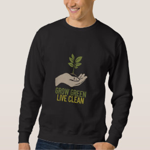 Grow Green Live Clean Protect Forests Nature Lover Sweatshirt
