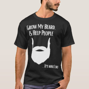 Grow My Beard and Help People Just LIke Jesus T-Shirt