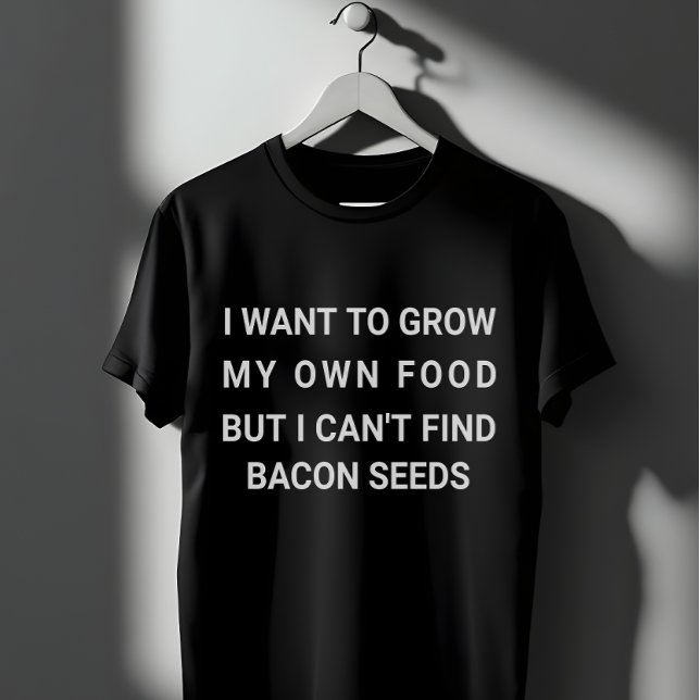 Grow My Own Food - Bacon Joke T-Shirt (Creator Uploaded)