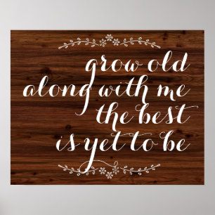 Grow old along with me the best is yet to be quote poster