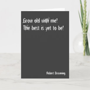 Grow old with me card - Valentine, birthday, love