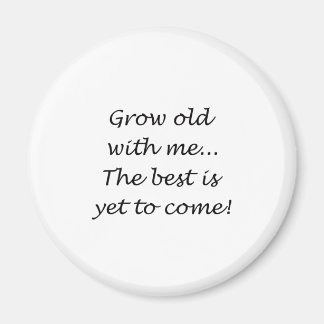 Grow Old With Me Magnet