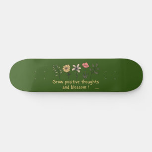 GROW POSITIVE THOUGHTS AND BLOSSOM motivational    Skateboard