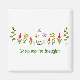 Grow positive thoughts flowers    magnet