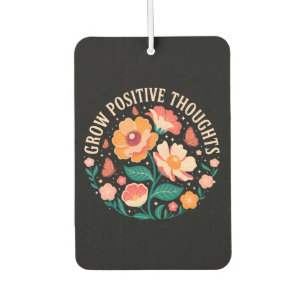 Grow Positive Thoughts – Inspirational Floral (5) Car Air Freshener