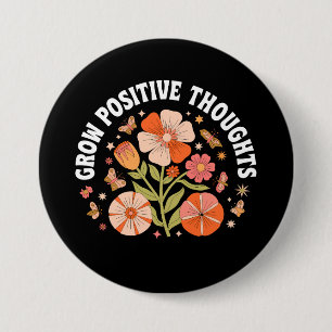 Grow Positive Thoughts – Inspirational Floral 7.5 Cm Round Badge