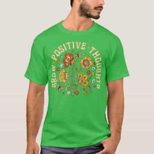 Grow Positive Thoughts Inspirational Flowers Garde T-Shirt