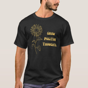 Grow Positive Thoughts Motivational Quote T-Shirt