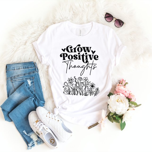 Grow Positive Thoughts  T-Shirt (Creator Uploaded)
