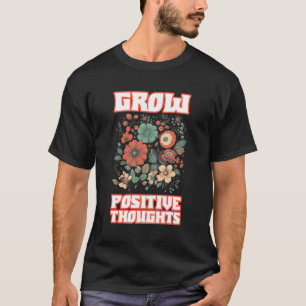 Grow Positive Thoughts T-Shirt