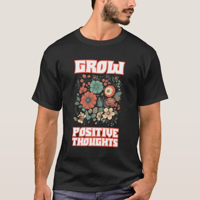 Grow Positive Thoughts T-Shirt (Front)