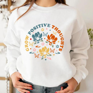Grow Positive Thoughts teacher appreciation gift Sweatshirt