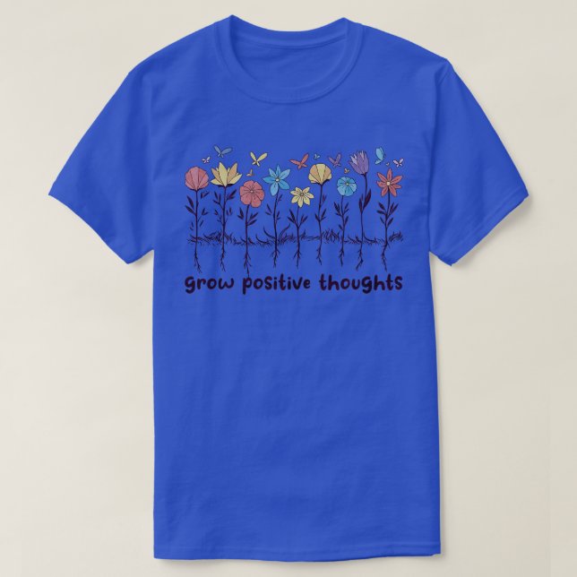 Grow Positive Thoughts Wildflowers Flowers Positiv T-Shirt (Design Front)