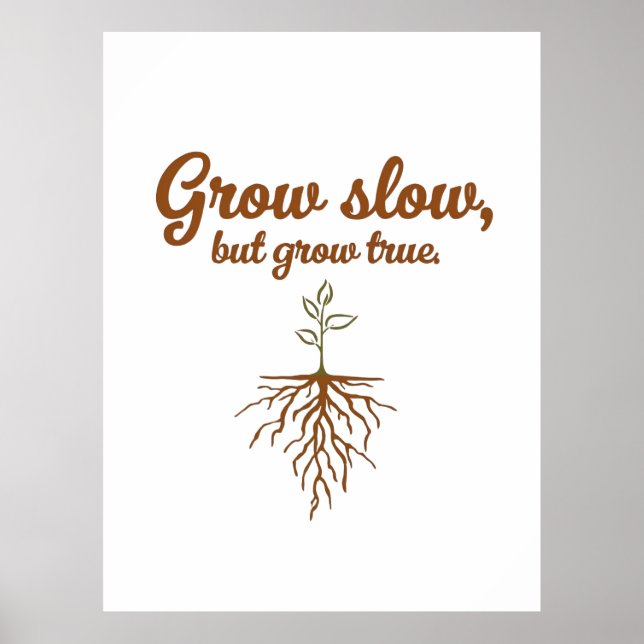 Grow Slow, But Grow True - Deep Roots Poster (Front)
