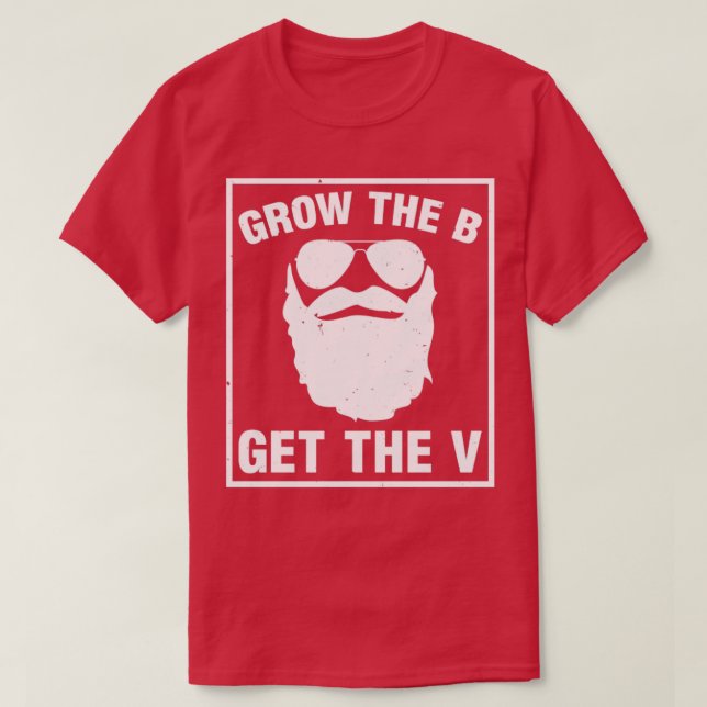 Grow The B Get The V Funny sexy Bearded man1 T-Shirt (Design Front)
