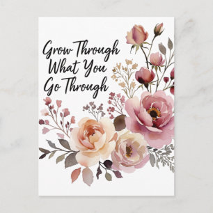 Grow Through It, Bloom Into Something Beautiful Postcard