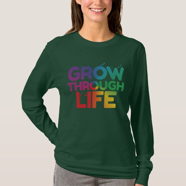"Grow Through Life."    T-Shirt (Front)