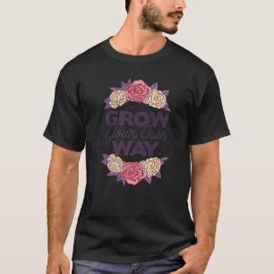 Grow Through What You Go Through Gardener Plants B T-Shirt