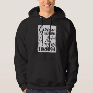 Grow Through What You Go Through Hoodie
