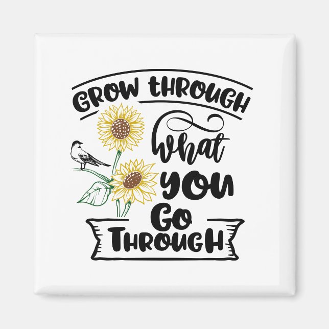 Grow through what you go through magnet (Front)
