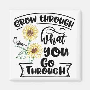 Grow through what you go through magnet