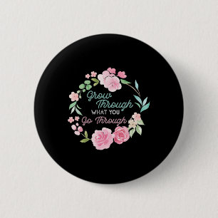 Grow Through What You Go Through Mental Health Pro 6 Cm Round Badge