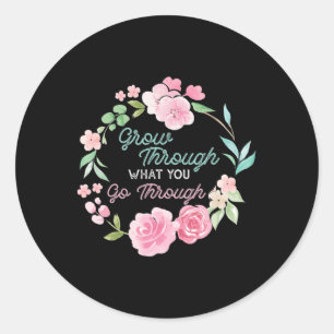 Grow Through What You Go Through Mental Health Pro Classic Round Sticker