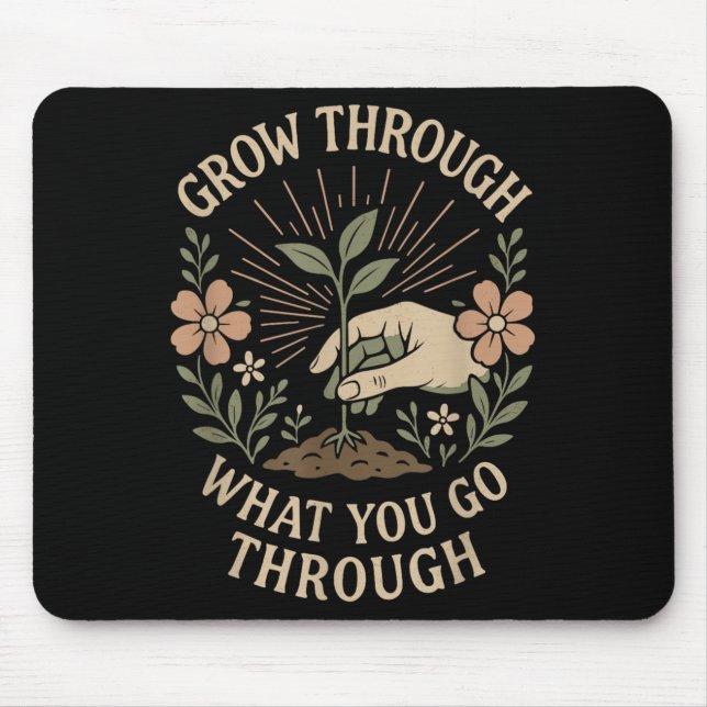 Grow Through What You Go Through Mental Health Sel Mouse Pad (Front)