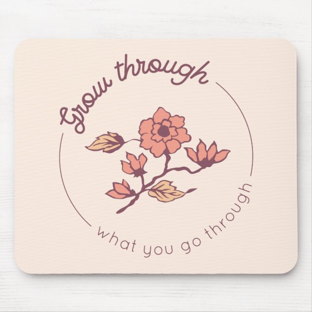 Grow through what you go through mouse pad (Front)