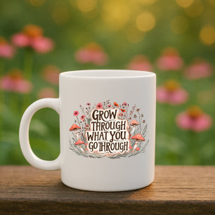 Grow Through What You Go through mug